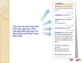Tích cực vào các shop khác bình luận, giao lưu, chào mời góp phần giúp bạn mở rộng mạng lưới khách hàng tiềm năng  
