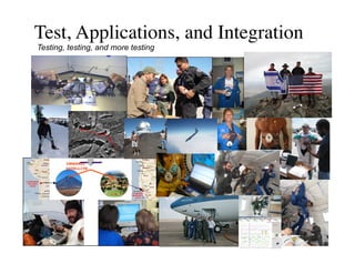 Test, Applications, and Integration	

Testing, testing, and more testing




        INMARSAT	

        SATELLITE	

 