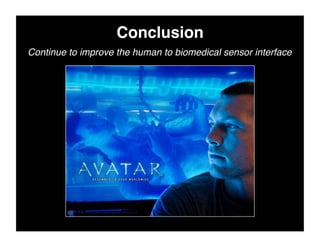 Conclusion	

Continue to improve the human to biomedical sensor interface!
 