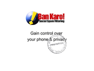 Gain control over  your phone & privacy 