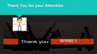 Thank You for your Attention
धन्यवाद !!
 