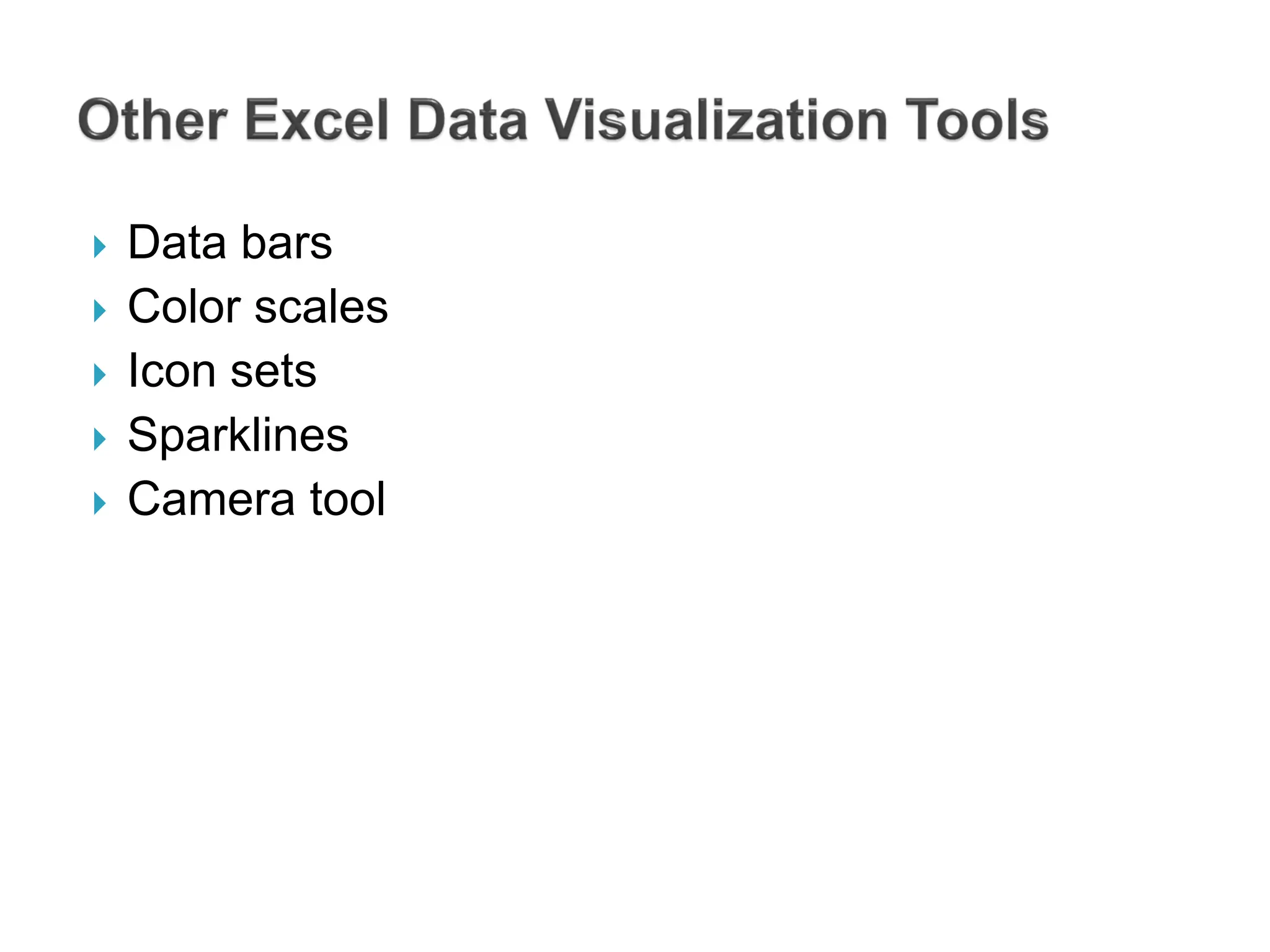  Data bars
 Color scales
 Icon sets
 Sparklines
 Camera tool
 