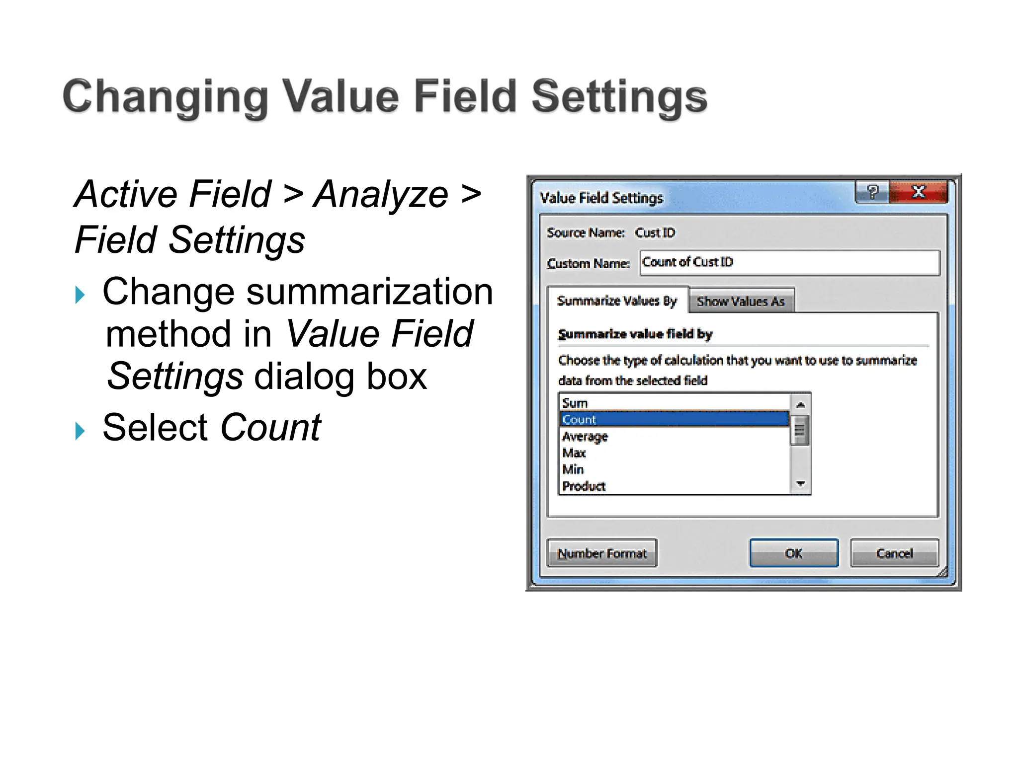 Active Field > Analyze >
Field Settings
 Change summarization
method in Value Field
Settings dialog box
 Select Count
 