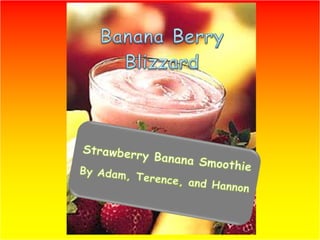 Banana Berry Blizzard Strawberry Banana Smoothie By Adam, Terence, and Hannon 