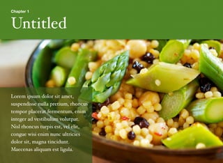 Chapter 1
Untitled
Lorem ipsum dolor sit amet,
suspendisse nulla pretium, rhoncus
tempor placerat fermentum, enim
integer ad vestibulum volutpat.
Nisl rhoncus turpis est, vel elit,
congue wisi enim nunc ultricies
dolor sit, magna tincidunt.
Maecenas aliquam est ligula.
 