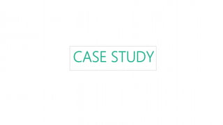 CASE STUDY
 