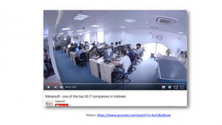 Rikkei: https://www.youtube.com/watch?v=4uCJ8yt8Lxw
 