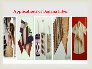 
Applications of Banana Fiber
 