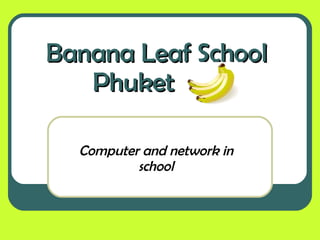 Banana Leaf School    Phuket Computer and network in school 