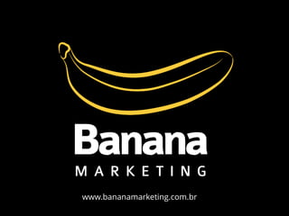 www.bananamarketing.com.br
 
