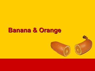 Banana & OrangeBanana & Orange
 