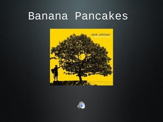 Banana Pancakes

 