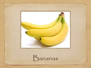 Bananas

 