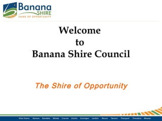 Welcome
to
Banana Shire Council
The Shire of Opportunity

 
