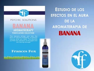 Estudio de los efectos en el aura de la aromaterapia de Banana 
