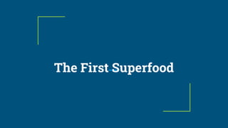 The First Superfood
 
