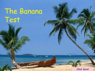 Test de la banane: Click here! The Banana Test 