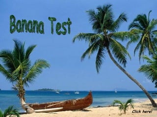 Test de la banane: Banana Test Click here! 