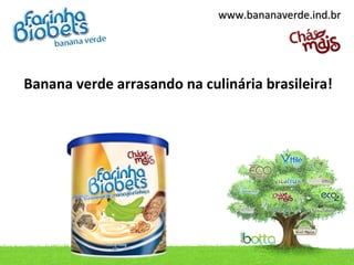www.bananaverde.ind.br




Banana verde arrasando na culinária brasileira!
 