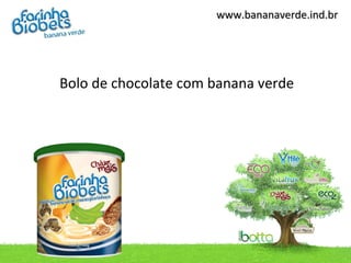 www.bananaverde.ind.br




Bolo de chocolate com banana verde
 