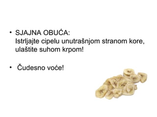SJAJNA OBUĆA: Istrljajte cipelu unutrašnjom stranom kore, ulaštite suhom krpom!   Čudesno voće! 