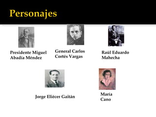 María Cano Raúl Eduardo Mahecha General Carlos Cortés Vargas Jorge Eliécer Gaitán Presidente Miguel Abadía Méndez 