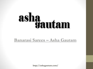 Banarasi Sarees – Asha Gautam
http://ashagautam.com/
 