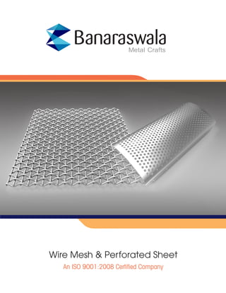 Wire Mesh & Perforated Sheet
An ISO 9001:2008 Certiﬁed Company
 