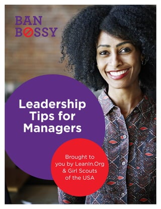 Brought to
you by LeanIn.Org
& Girl Scouts
of the USA
Leadership
Tips for
Managers
 
