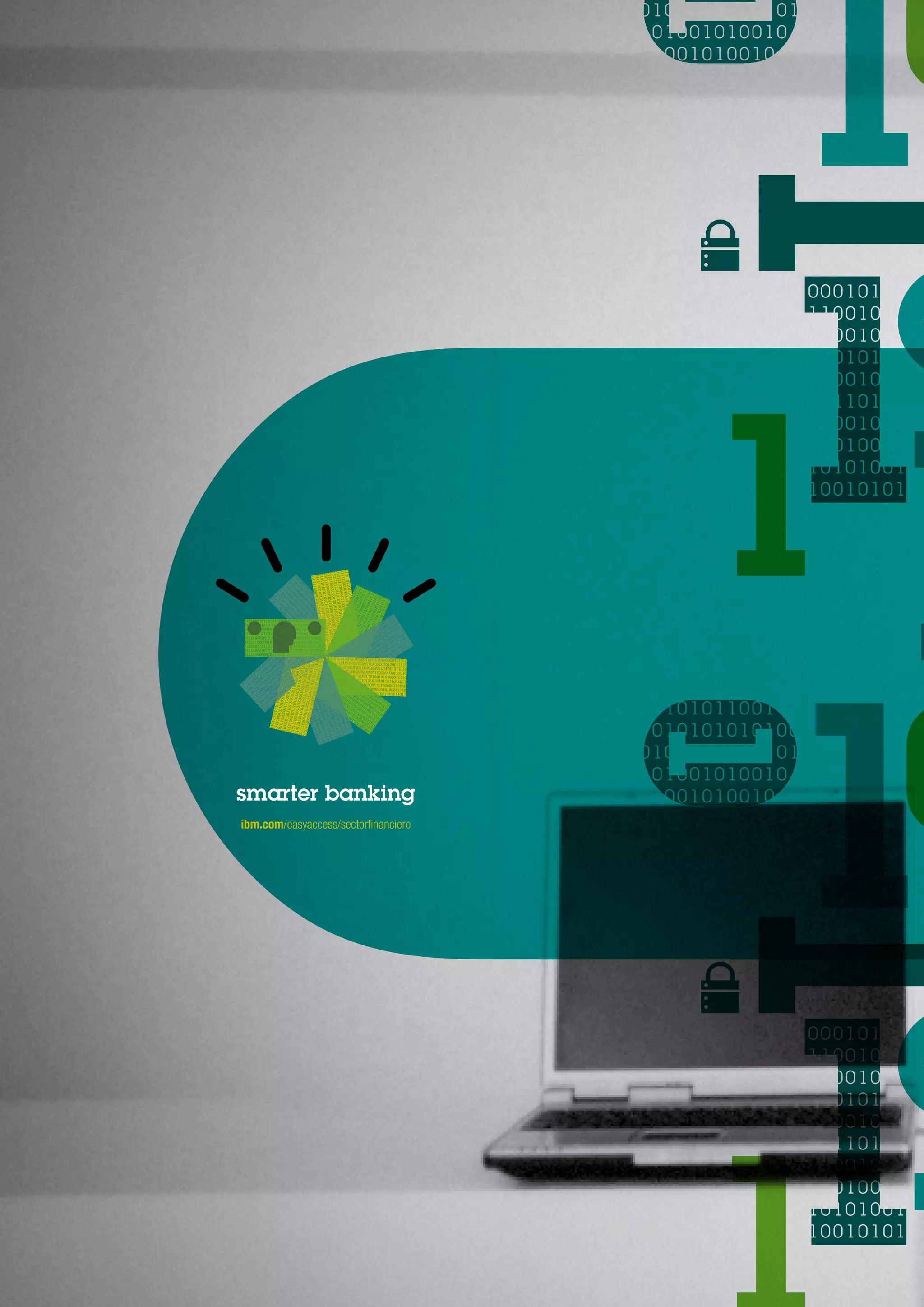 smarter banking
ibm.com/easyaccess/sectorfinanciero
 