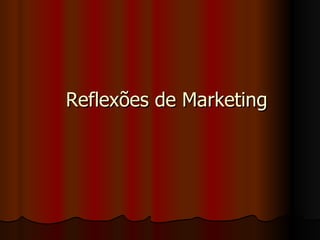 Reflexões de Marketing 