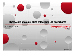 Abstract di ricerca




                      Via Panizza 7, 20144 Milano, Italia
                      tel. 02.4678701 www.duepuntozeroresearch.it   Maggio 2012
 