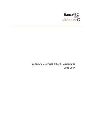 BancABC Botswana Pillar III Disclosures
June 2017
Signed:……………………………
Role:………………………………
Date:………………………………
 