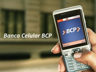 Banca	
  Celular	
  BCP	
  
 