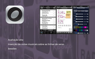 + Avaliação alta
+ Inserção de notas musicais sobre as linhas de verso
+ Sessões
 