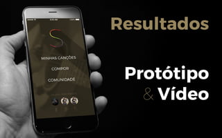 Resultados
Protótipo
& Vídeo
 