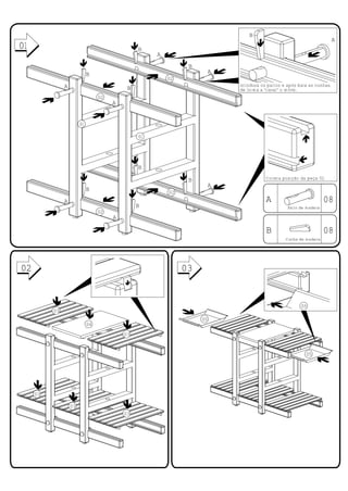 B
                                                                                                                          A
01
01                                              B
                                                     A
                                                               B
                             B                                          A
                                                         02
               A                                                            Introduza os palitos e após bata as cunhas,
                                            B                               de forma a “travar” o móvel.
                                  02
                                       A


                        01

                                                01




                                                B

                                                               B                        Correta posição da peça 02.
                                                                        A
                             B                           02
               A                                                                        A                             08
                                                B                                                 Palito de madeira
                                  02
                                       A

                                                                                        B                             08
                                                                                                 Cunha de madeira




02                                                            03


                                                                                                         05
          03
                                                                   05
                             04
                                           03


                                                                                                           05




     03

                   03
                                           03
 