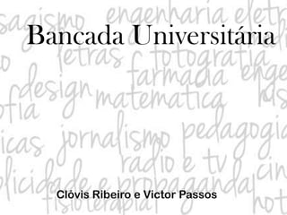 Bancada Universitária Clóvis Ribeiro e Victor Passos 
