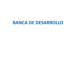 BANCA DE DESARROLLO
 