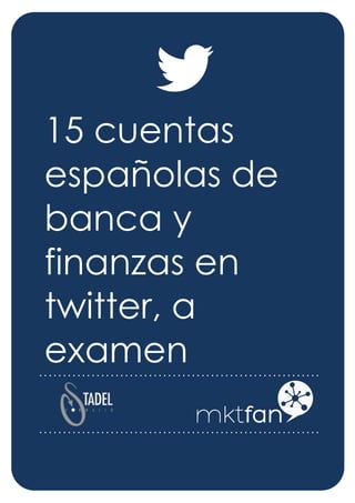 15 cuentas
españolas de
banca y
finanzas en
twitter, a
examen
 