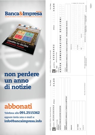 abbonati
non perdere
un anno
di notizie
Telefona allo 091.2515362
oppure invia una e-mail a:
info@bancaimpresa.info
SICILIA
mensile del sistema economico e dell’intermediazione finanziaria
 
