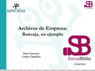 25/04/2012
Archivos de Empresa:
Bancaja, un ejemplo
Patxi Guerrero
Carlos Capellino
 