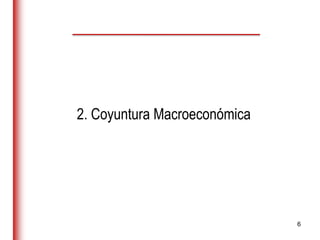 6
2. Coyuntura Macroeconómica
 
