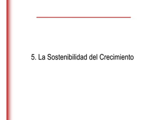 5. La Sostenibilidad del Crecimiento
 