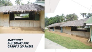 MAKESHIFT
BUILDINGS FOR
GRADE 3 LEARNERS
 