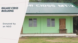 KALAHI CIDSS
BUILDING
Donated by
an NGO
 