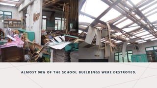 A L M O S T 9 0 % O F T H E S C H O O L B U I L D I N G S W E R E D E S T R O Y E D.
 