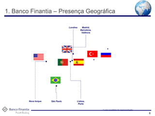 Nova Iorque São Paulo Londres Lisboa, Porto Madrid, Barcelona, Valência 6 * * * sem escritório de representação 1. Banco Finantia – Presença Geográfica 