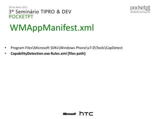 WMAppManifest.xmlProgram Files\Microsoft SDKs\Windows Phone\v7.0\Tools\CapDetectCapabilityDetection.exe Rules.xml [files path]