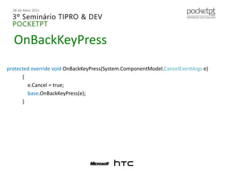 OnBackKeyPressprotectedoverridevoidOnBackKeyPress(System.ComponentModel.CancelEventArgse){e.Cancel = true;base.OnBackKeyPress(e);           }